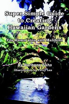 portada super simple guide to creating hawaiian gardens: for kamaaina and malihini (en Inglés)
