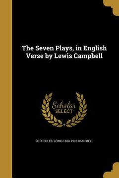 portada The Seven Plays, in English Verse by Lewis Campbell (en Inglés)