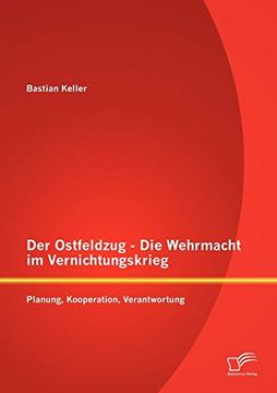 portada Der Ostfeldzug - die Wehrmacht im Vernichtungskrieg: Planung, Kooperation, Verantwortung (en Alemán)