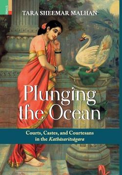 portada Plunging the Ocean: Courts, Castes and Courtesans in The Kath sarits gara (en Inglés)