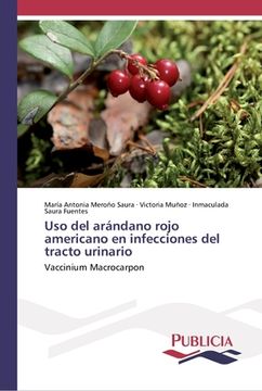 portada Uso del Arándano Rojo Americano en Infecciones del Tracto Urinario: Vaccinium Macrocarpon (in Spanish)