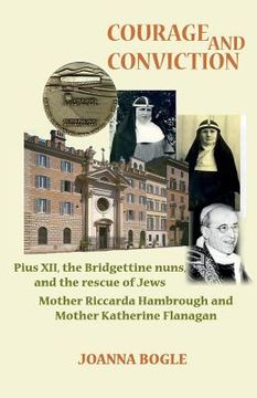 portada Courage and Conviction. Pius XII, the Bridgettine Nuns, and the Rescue of Jews. Mother Riccarda Hambrough and Mother Katherine Flanagan (en Inglés)