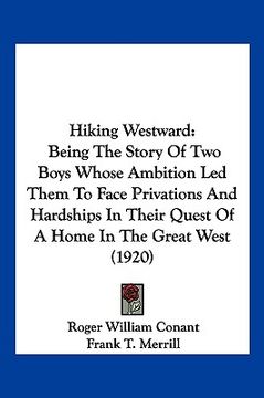 portada hiking westward: being the story of two boys whose ambition led them to face privations and hardships in their quest of a home in the g (in English)