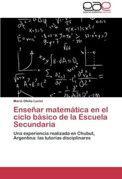 portada Enseñar matemática en el ciclo básico de la Escuela Secundaria: Una experiencia realizada en Chubut, Argentina: las tutorías disciplinares