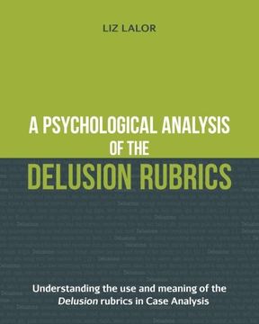 portada A Psychological Analysis of the Delusion Rubrics: Understanding the use and Meaning of the Delusion Rubrics in Case Analysis (en Inglés)