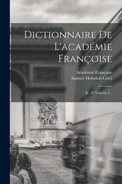 portada Dictionnaire De L'académie Françoise: R - Z, Volume 4... (en Francés)
