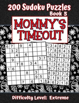 portada 200 Sudoku Puzzles - Book 5, MOMMY'S TIMEOUT, Difficulty Level Extreme: Stressed-out Mom - Take a Quick Break, Relax, Refresh - Perfect Quiet-Time Gif
