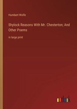 portada Shylock Reasons With Mr. Chesterton; And Other Poems: in large print (en Inglés)