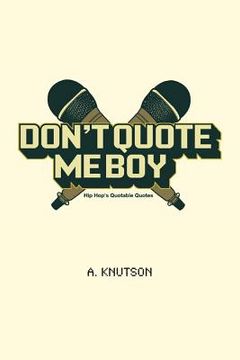 portada Don't Quote Me Boy: Hip Hop's Quotable Quotes (in English)