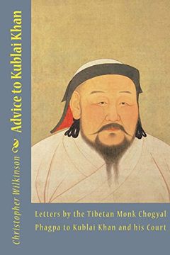 portada Advice to Kublai Khan: Letters by the Tibetan Monk Chogyal Phagpa to Kublai Khan and his Court (en Inglés)