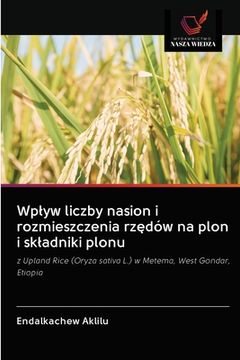 portada Wplyw liczby nasion i rozmieszczenia rzędów na plon i skladniki plonu (in Polaco)