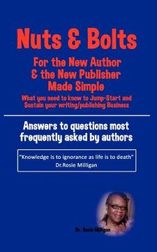 portada nuts and bolts for the new author and publisher made simple: what you need to know to jump- start and sustain your writing/publishing business (en Inglés)