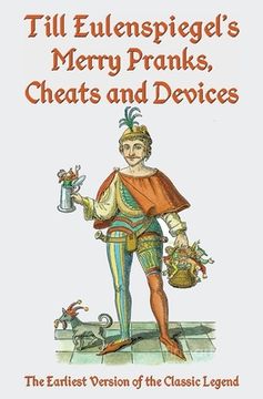 portada Till Eulenspiegel's Merry Pranks, Cheats, and Devices: The Earliest Version of the Classic Legend (en Inglés)