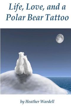 portada life, love, and a polar bear tattoo (en Inglés)