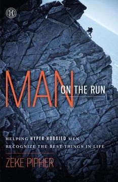 portada man on the run: helping hyper-hobbied men recognize the best things in life (en Inglés)