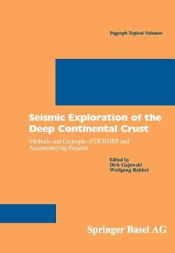 portada Seismic Exploration of the Deep Continental Crust: Methods and Concepts of Dekorp and Accompanying Projects (Pageoph Topical Volumes) (en Inglés)