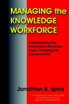 portada managing the knowledge workforce: understanding the information revolution that's changing the business world (en Inglés)