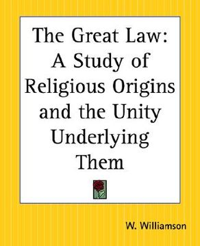 portada the great law: a study of religious origins and the unity underlying them (en Inglés)