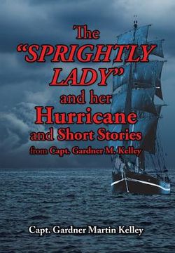 portada The SPRIGHTLY LADY and her Hurricane and Short Stories from Capt. Gardner M. Kelley (en Inglés)