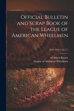 portada Official Bulletin and Scrap Book of the League of American Wheelmen; 1918-1919 (v.16-17) (en Inglés)