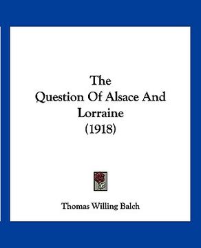 portada the question of alsace and lorraine (1918)