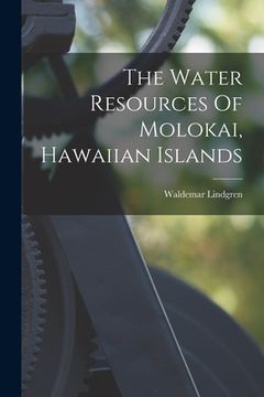 portada The Water Resources Of Molokai, Hawaiian Islands (en Inglés)