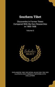portada Southern Tibet: Discoveries in Former Times Compared With My Own Researches in 1906-1908; Volume 6