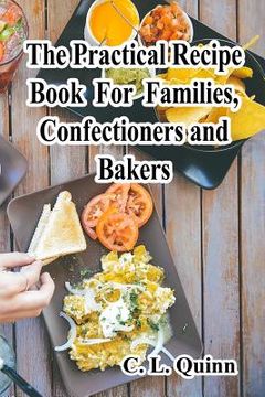 portada The Practical Recipe Book For Families, Confectioners and Bakers (en Inglés)
