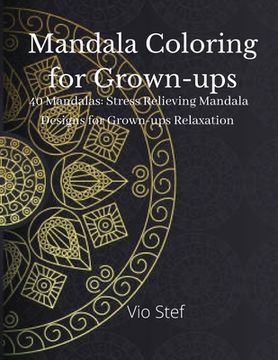 portada Mandala coloring for Grown-ups: An Grown-ups Coloring Book Featuring Beautiful Mandalas Designed to Soothe the Soul, Stress Relieving Mandala Designs (en Inglés)