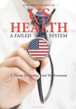 portada US Health: A Failed System: A Threat to Society and the Economy