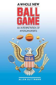 portada a whole new ball game: an interpretation of american sports (en Inglés)