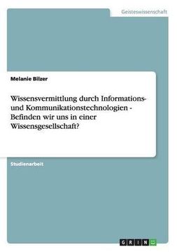 portada Wissensvermittlung durch Informations- und Kommunikationstechnologien  -  Befinden wir uns in einer Wissensgesellschaft?