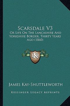 portada scarsdale v3: or life on the lancashire and yorkshire border, thirty yearsor life on the lancashire and yorkshire border, thirty yea (en Inglés)