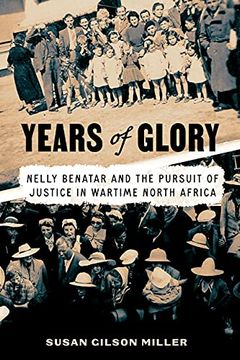 portada Years of Glory: Nelly Benatar and the Pursuit of Justice in Wartime North Africa (Worlding the Middle East) (en Inglés)