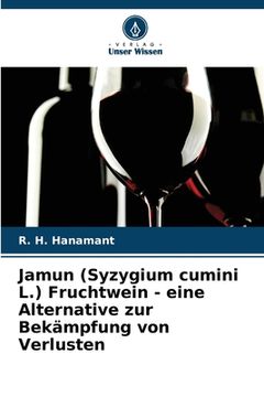 portada Jamun (Syzygium cumini L.) Fruchtwein - eine Alternative zur Bekämpfung von Verlusten (en Alemán)