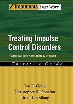 portada Treating Impulse Control Disorders: A Cognitive-Behavioral Therapy Program, Therapist Guide (Treatments That Work) (in English)