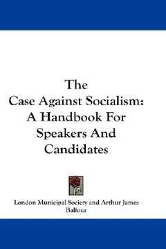 portada the case against socialism: a handbook for speakers and candidates (en Inglés)