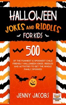 portada Halloween Jokes and Riddles for Kids: 500 Of The Funniest & Spookiest Child Friendly Halloween Jokes, Riddles and activities To Get The Whole Family S (en Inglés)