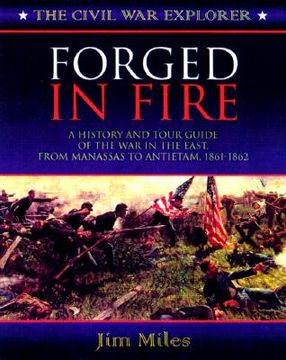 portada forged fire: a history and tour guide of the war in the east, from manassas to antietam, 1861-1862 (en Inglés)