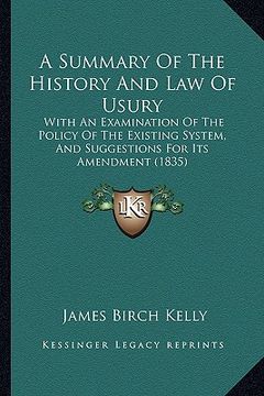 portada a summary of the history and law of usury: with an examination of the policy of the existing system, and suggestions for its amendment (1835) (en Inglés)