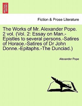 portada the works of mr. alexander pope. 2 vol. (vol. 2: essay on man.-epistles to several persons.-satires of horace.-satires of dr john donne.-epitaphs.-the