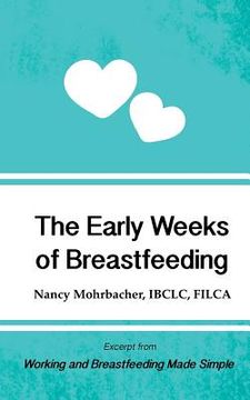 portada The Early Weeks of Breastfeeding: Excerpt from Working and Breastfeeding Made Simple (in English)