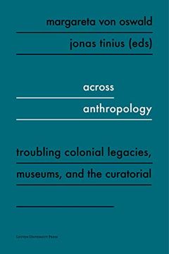 portada Across Anthropology: Troubling Colonial Legacies, Museums, and the Curatorial (en Inglés)