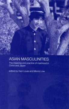 portada Asian Masculinities: The Meaning and Practice of Manhood in China and Japan (en Inglés)