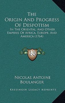 portada the origin and progress of despotism: in the oriental, and other empires of africa, europe, and america (1764)