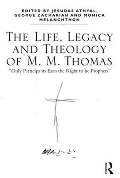 portada The Life, Legacy and Theology of M. M. Thomas: 'Only Participants Earn the Right to Be Prophets' (en Inglés)
