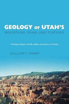 portada Geology of Utah's Mountains, Peaks, and Plateaus: Including descriptions of cliffs, valleys, and climate history (en Inglés)