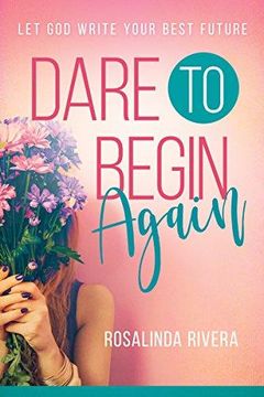 portada Dare To Begin Again: Let God Write Your Best Future (in English)