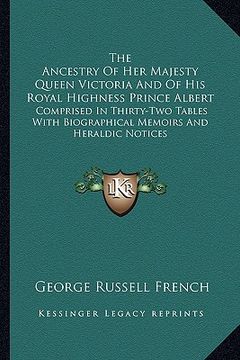 portada the ancestry of her majesty queen victoria and of his royal highness prince albert: comprised in thirty-two tables with biographical memoirs and heral