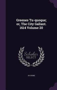 portada Greenes Tu-quoque; or, The City Gallant. 1614 Volume 20